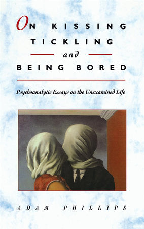 On Kissing, Tickling, and Being Bored Paperback by Adam Phillips