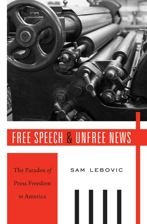 Free Speech and Unfree News Hardcover by Sam Lebovic