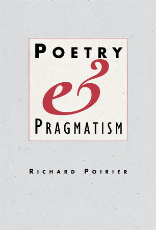 Poetry and Pragmatism Hardcover by Richard Poirier