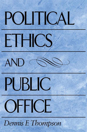 Political Ethics and Public Office Paperback by Dennis Thompson