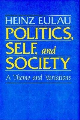 Politics, Self, and Society Hardcover by Heinz Eulau
