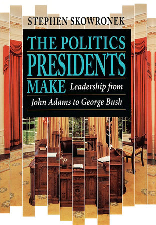 Politics Presidents Make Paperback by Stephen Skowronek