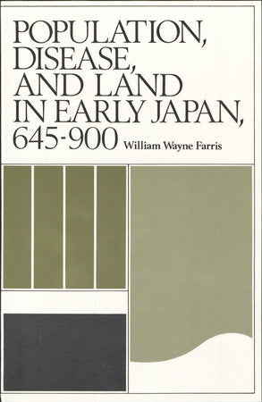 Population, Disease, and Land in Early Japan, 645-900 Paperback by William Wayne Farris