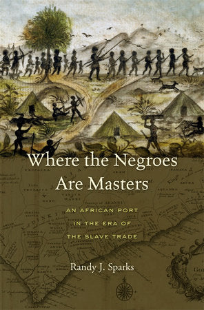 Where the Negroes Are Masters Hardcover by Randy J. Sparks
