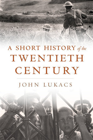 Short History of the Twentieth Century Hardcover by John Lukacs