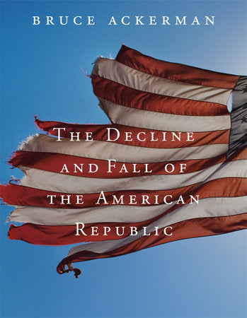 Decline and Fall of the American Republic Paperback by Bruce Ackerman