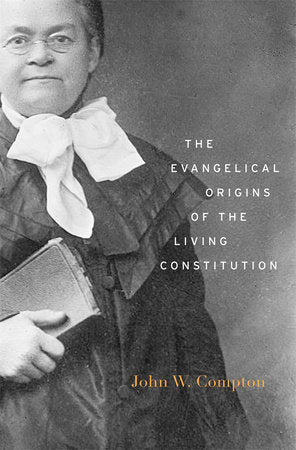 Evangelical Origins of the Living Constitution Hardcover by John W. Compton