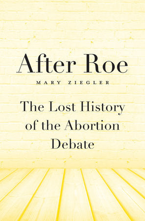 After Roe Hardcover by Mary Ziegler