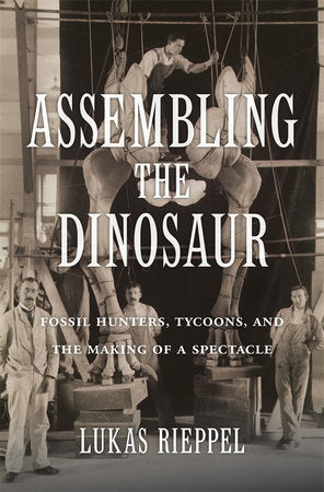 Assembling the Dinosaur Hardcover by Lukas Rieppel