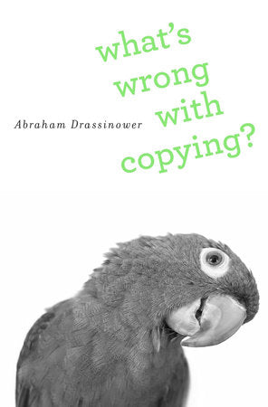 What's Wrong with Copying? Hardcover by Abraham Drassinower