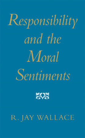 Responsibility and the Moral Sentiments Paperback by R. Jay Wallace