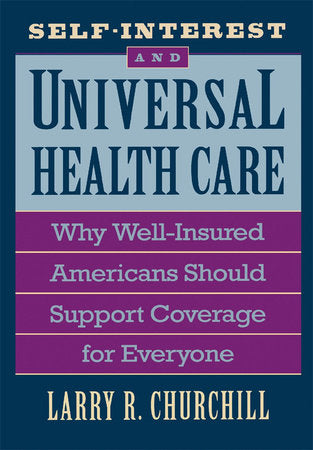Self-Interest and Universal Health Care Hardcover by Larry R. Churchill