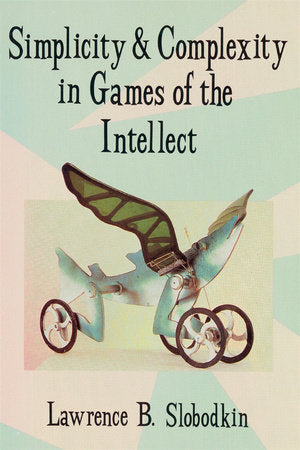 Simplicity and Complexity in Games of the Intellect Paperback by Lawrence Slobodkin