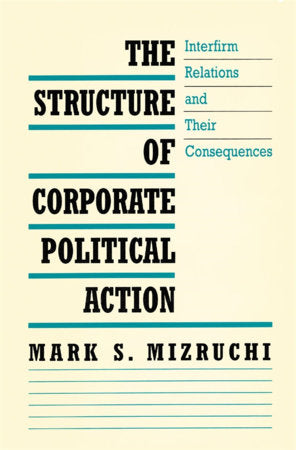 Structure of Corporate Political Action Hardcover by Mark S. Mizruchi