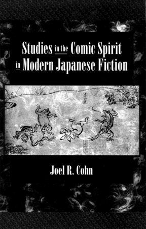 Studies in the Comic Spirit in Modern Japanese Fiction Hardcover by Joel R. Cohn