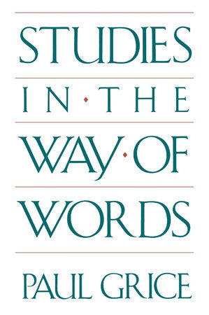 Studies in the Way of Words Paperback by Paul Grice