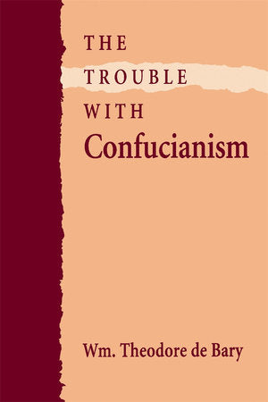 Trouble with Confucianism Paperback by Wm. Theodore de Bary