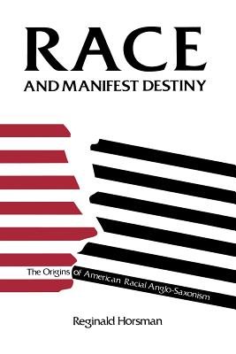 Race and Manifest Destiny Paperback by Reginald Horsman