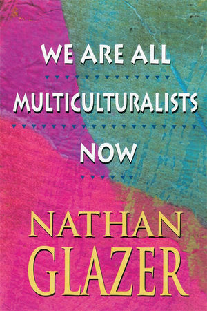 We Are All Multiculturalists Now Paperback by Nathan Glazer