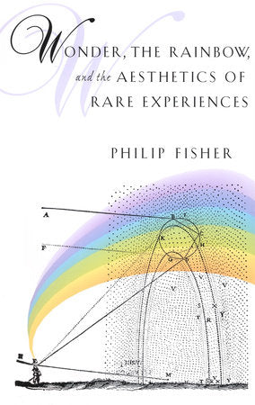 Wonder, the Rainbow, and the Aesthetics of Rare Experiences Paperback by Philip Fisher