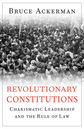 Revolutionary Constitutions Hardcover by Bruce Ackerman