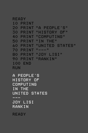 People's History of Computing in the United States Hardcover by Joy Lisi Rankin