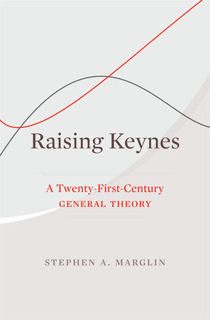 Raising Keynes Hardcover by Stephen A. Marglin