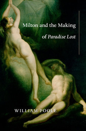 Milton and the Making of Paradise Lost Hardcover by William Poole