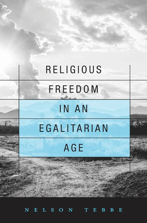 Religious Freedom in an Egalitarian Age Hardcover by Nelson Tebbe