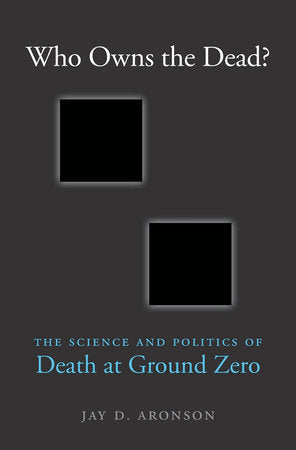 Who Owns the Dead? Hardcover by Jay D. Aronson