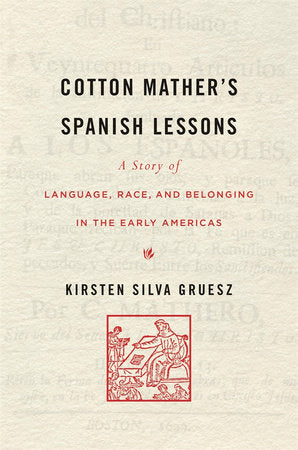Cotton Mather's Spanish Lessons Hardcover by Kirsten Silva Gruesz