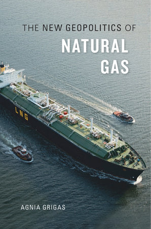 New Geopolitics of Natural Gas Hardcover by Agnia Grigas