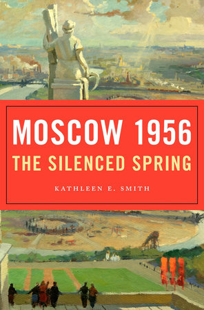 Moscow 1956 Hardcover by Kathleen E. Smith