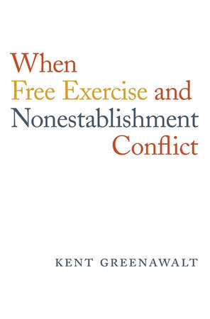 When Free Exercise and Nonestablishment Conflict Hardcover by Kent Greenawalt