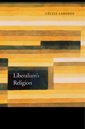 Liberalism's Religion Hardcover by Cecile Laborde