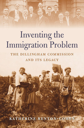 Inventing the Immigration Problem Hardcover by Katherine Benton-Cohen