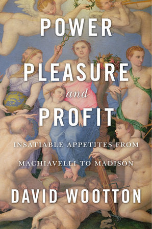 Power, Pleasure, and Profit Hardcover by David Wootton