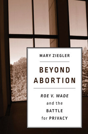 Beyond Abortion Hardcover by Mary Ziegler