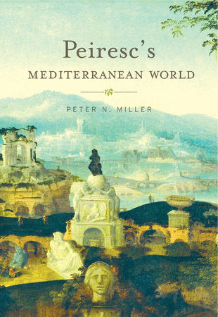 Peiresc's Mediterranean World Paperback by Peter N. Miller