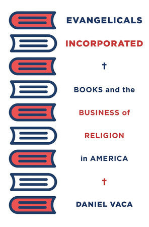 Evangelicals Incorporated Hardcover by Daniel Vaca