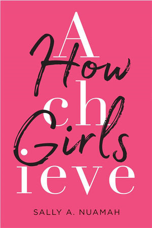 How Girls Achieve Hardcover by Sally A. Nuamah