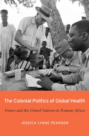 Colonial Politics of Global Health Hardcover by Jessica Lynne Pearson
