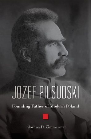 Jozef Pilsudski Hardcover by Joshua D. Zimmerman
