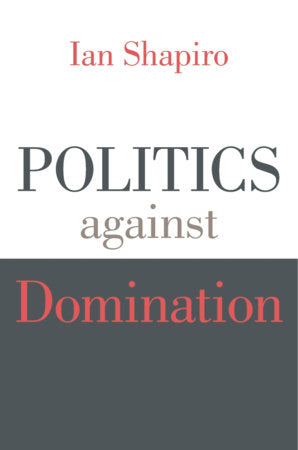 Politics against Domination Paperback by Ian Shapiro