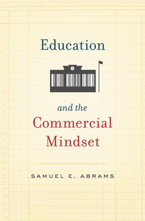 Education and the Commercial Mindset Paperback by Samuel E. Abrams