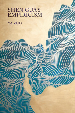 Shen Gua's Empiricism Hardcover by Ya Zuo
