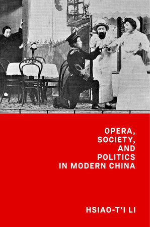 Opera, Society, and Politics in Modern China Hardcover by Hsiao-t'i Li