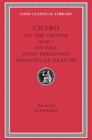 On the Orator: Book 3. On Fate. Stoic Paradoxes. Divisions of Oratory Hardcover by Cicero