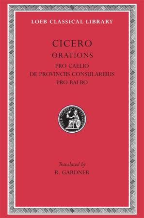 Pro Caelio. De Provinciis Consularibus. Pro Balbo Hardcover by Cicero