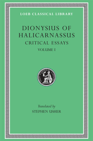 Critical Essays, Volume I Hardcover by Dionysius of Halicarnassus